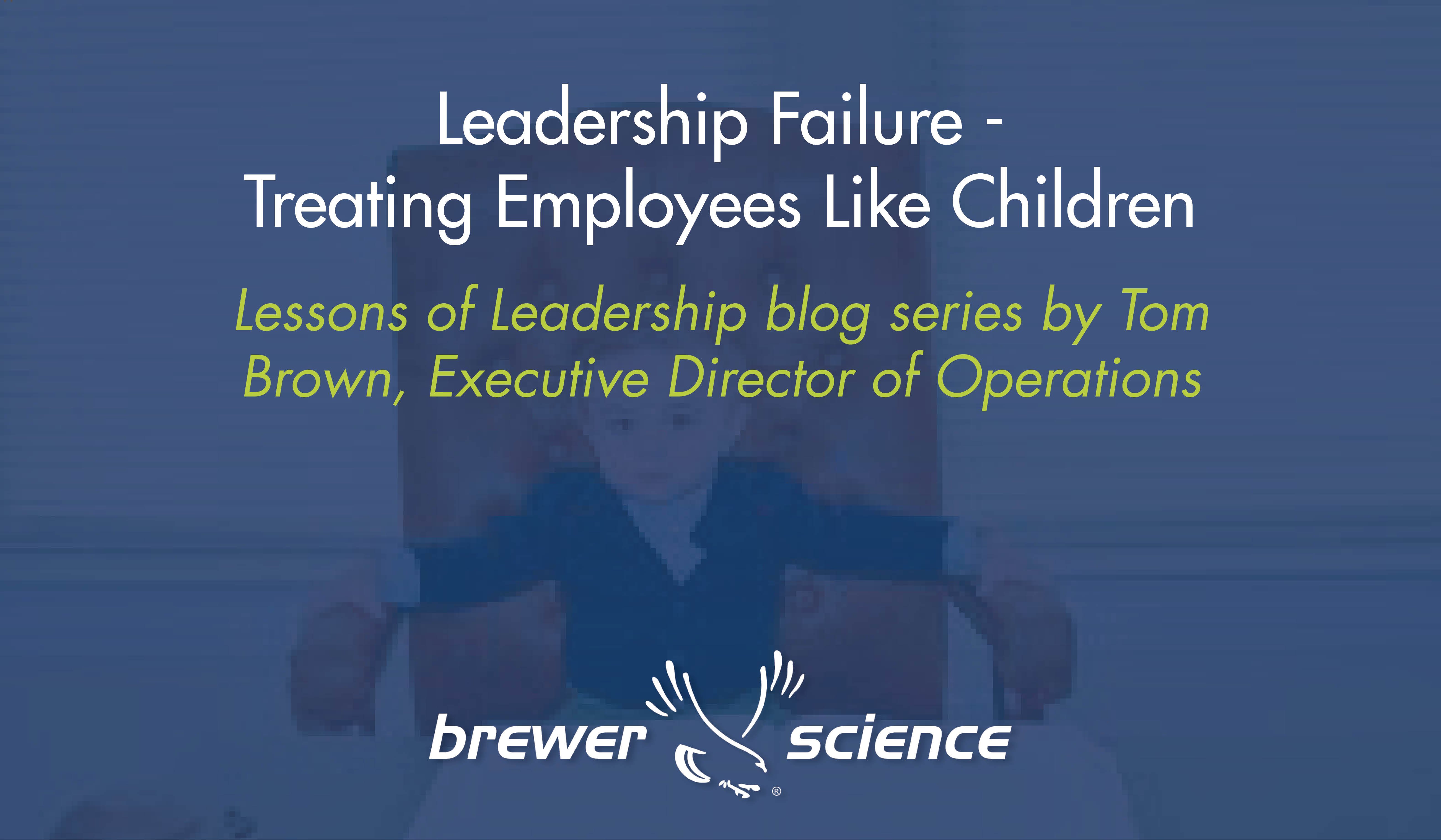 Leadership Failure - Treating Employees Like Children