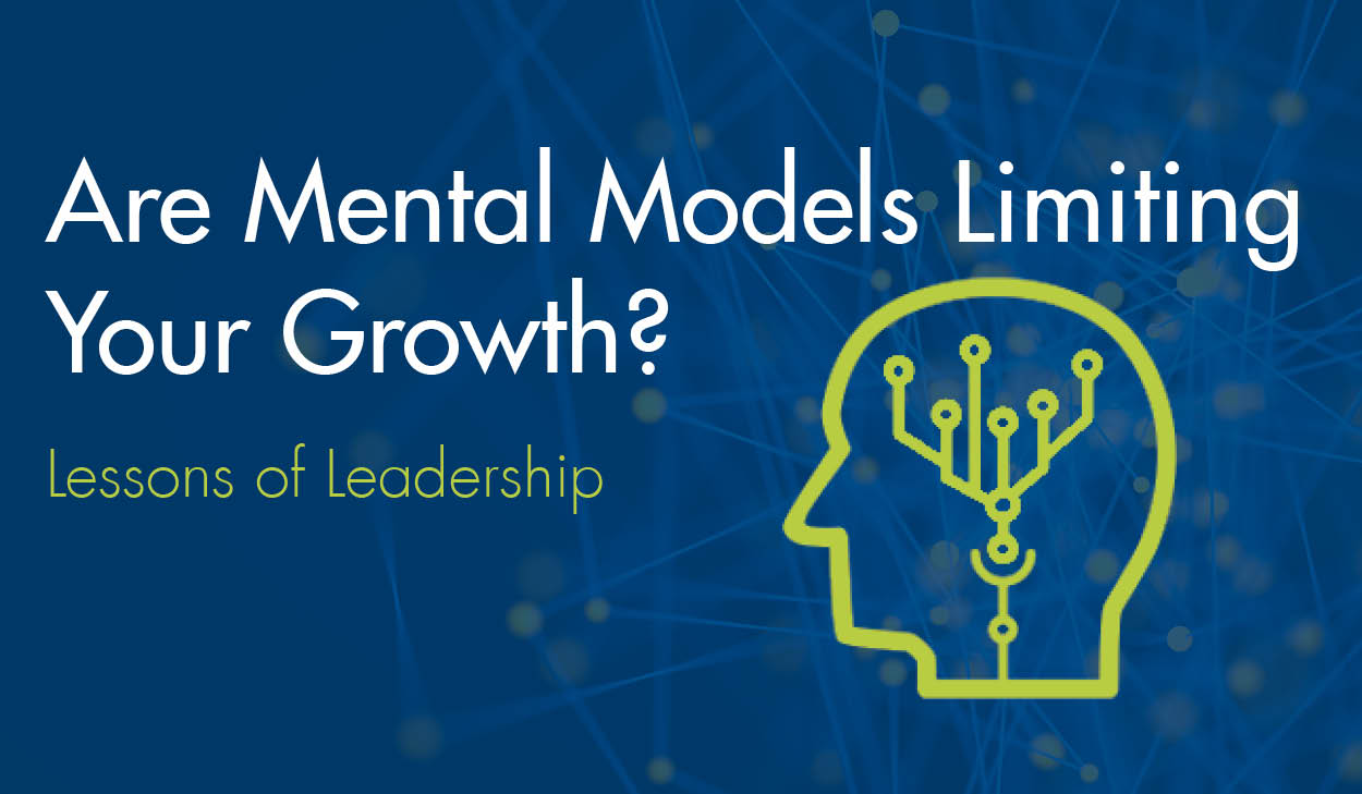 Are Mental Models Limiting Your Growth? – Lessons of Leadership